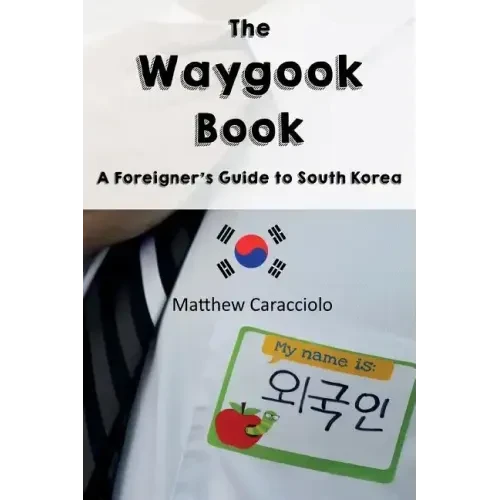 The Waygook Book: A Foreigner's Guide to South Korea - Paperback