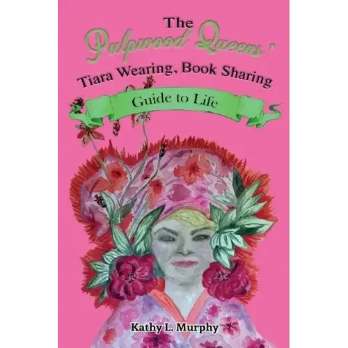The Pulpwood Queens' Tiara Wearing, Book Sharing Guide to Life - Paperback
