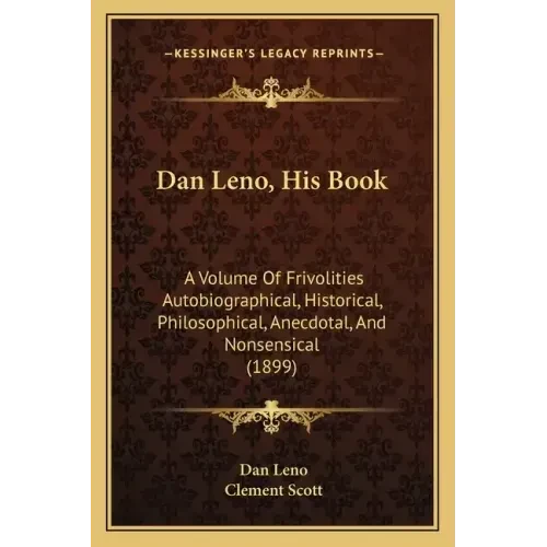 Dan Leno, His Book: A Volume Of Frivolities Autobiographical, Historical, Philosophical, Anecdotal, And Nonsensical (1899) - Paperback