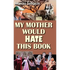 My Mother Would Hate This Book - Hardcover