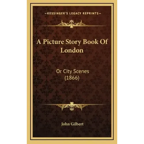 A Picture Story Book Of London: Or City Scenes (1866) - Hardcover