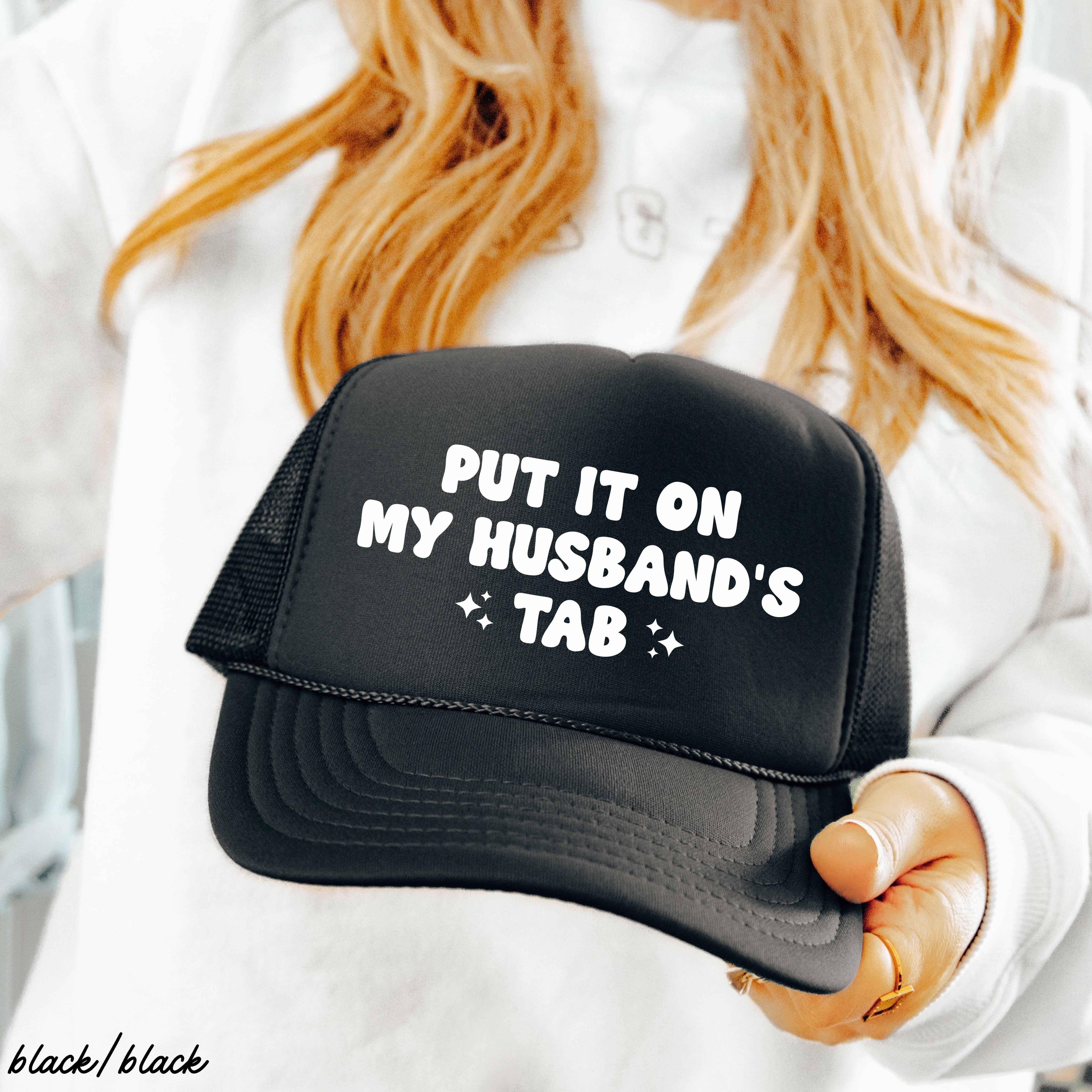 Put It On My Husband's Tab Trucker Hat *12 Colors