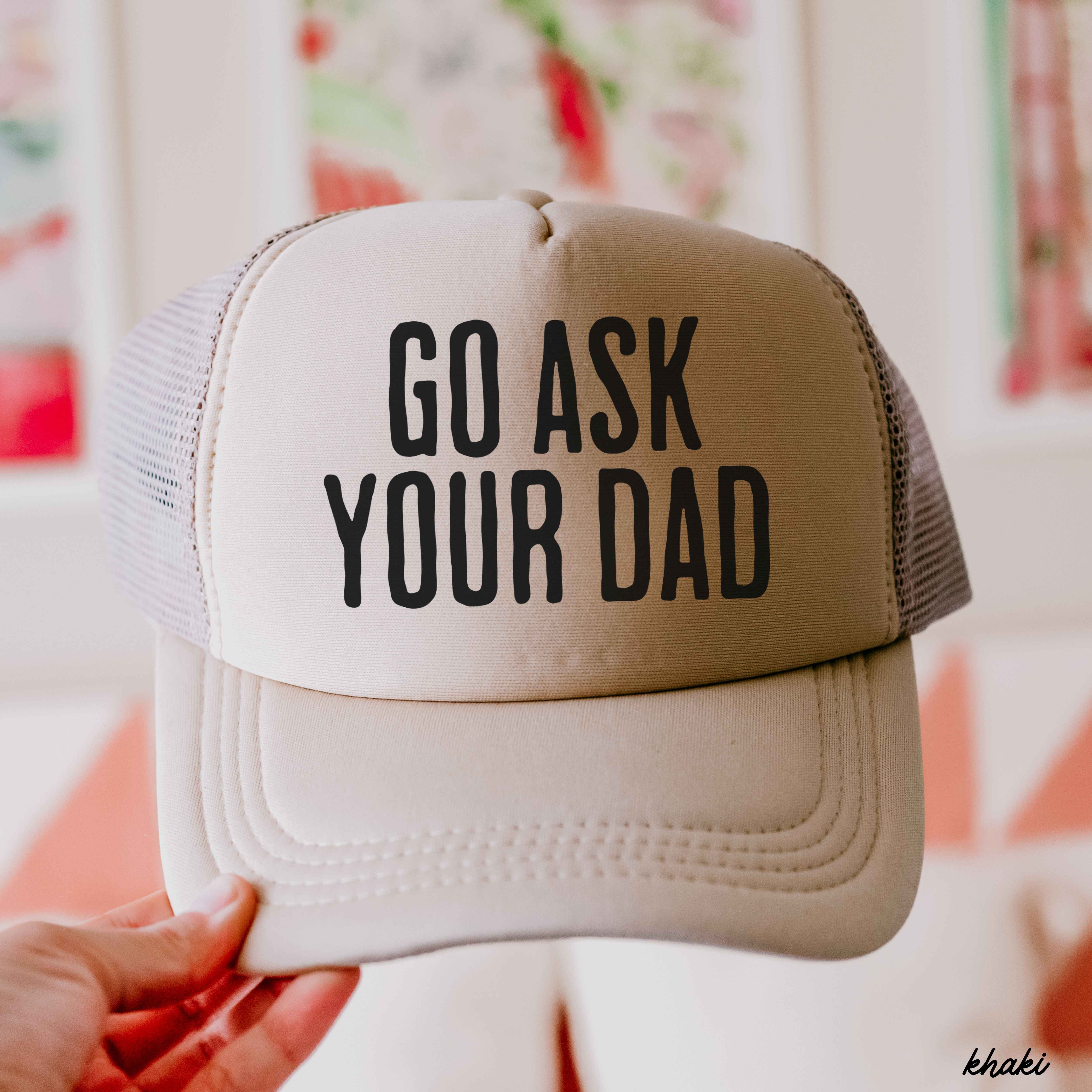 Go Ask Your DAD Trucker Hat *11 COLORS