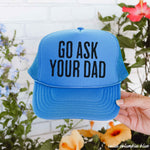 Go Ask Your DAD Trucker Hat *11 COLORS