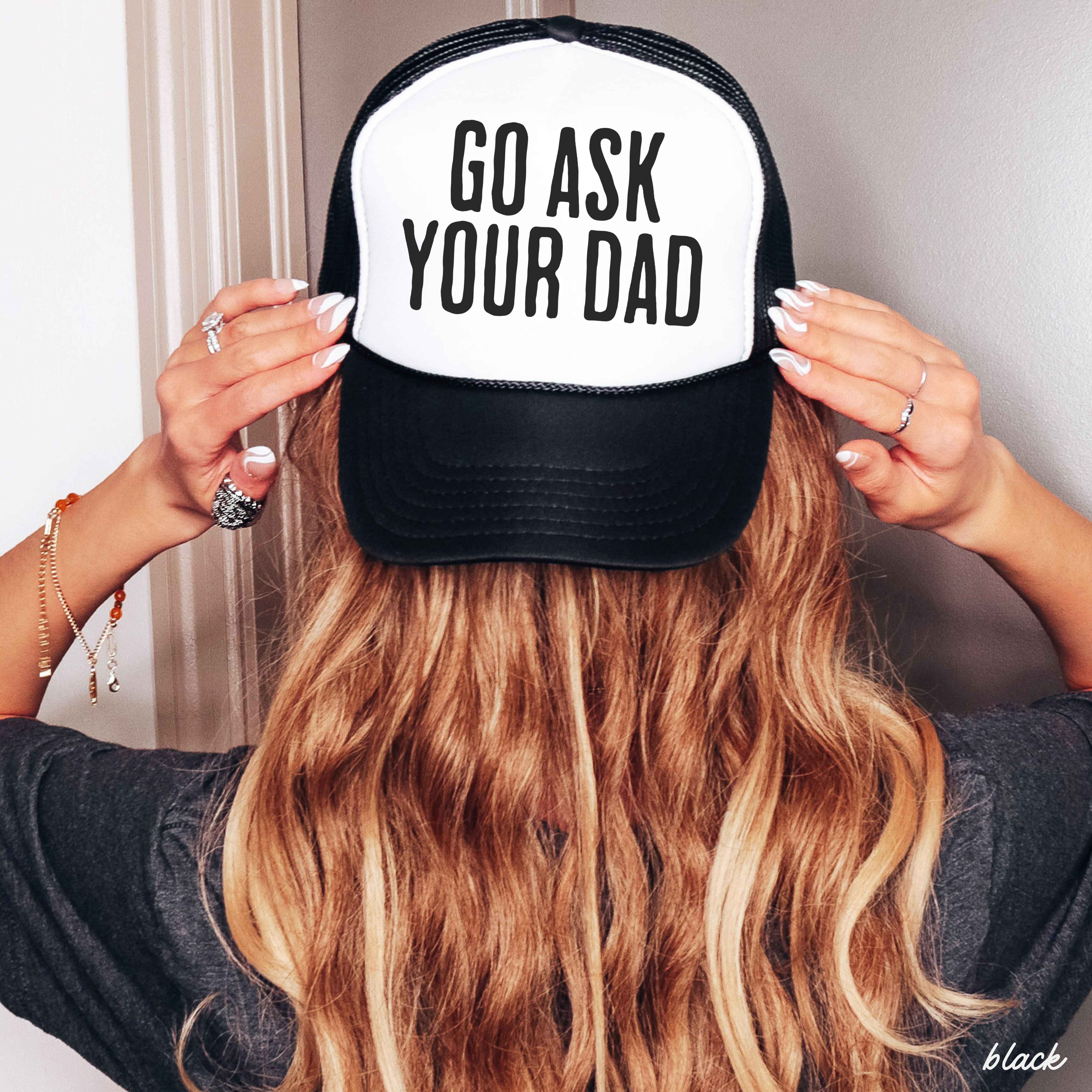 Go Ask Your DAD Trucker Hat *11 COLORS