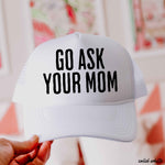 Go Ask Your MOM Trucker Hat *9 COLORS