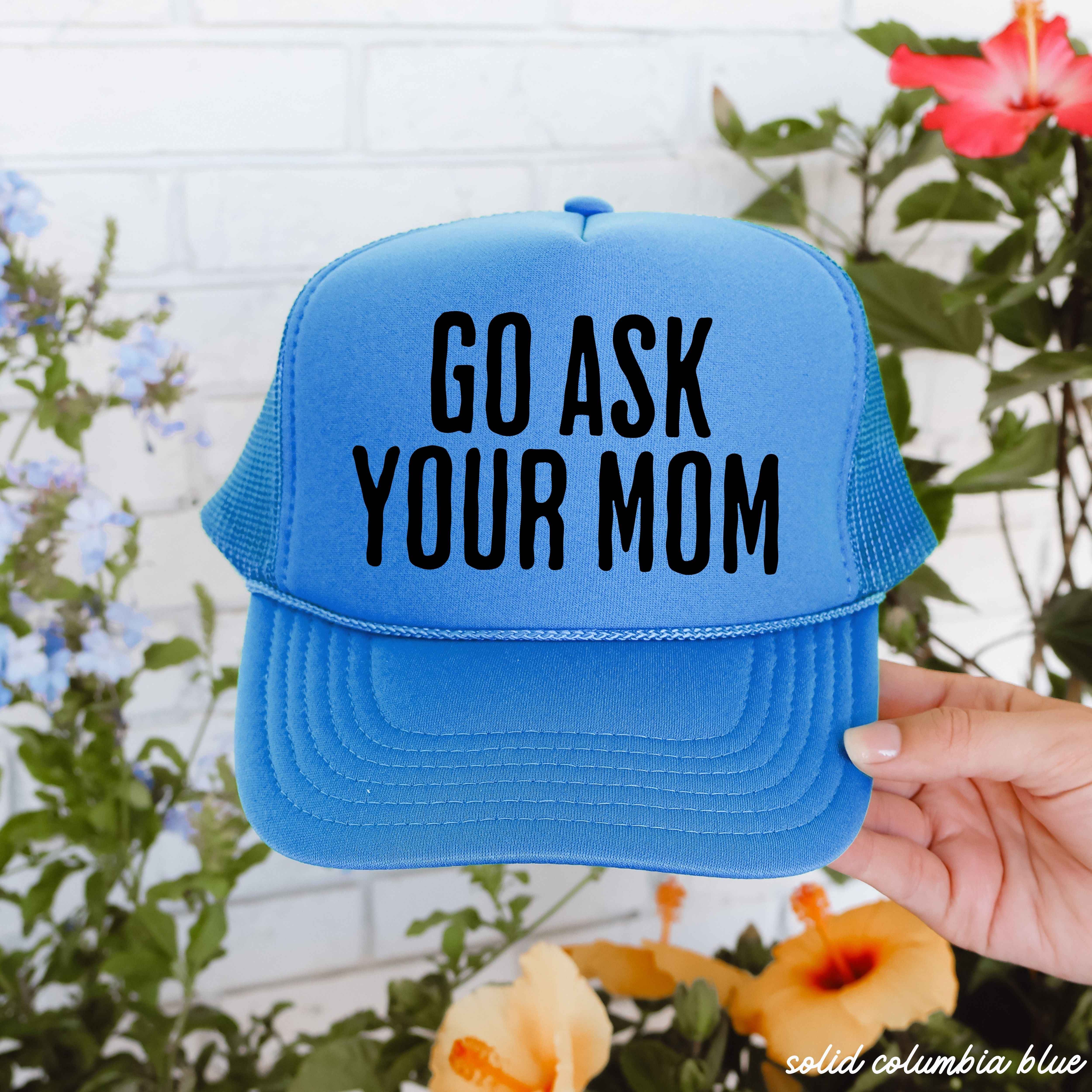 Go Ask Your MOM Trucker Hat *9 COLORS
