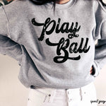 Play Ball Sweatshirt *11 Colors (S-3X)