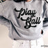 Play Ball Sweatshirt *11 Colors (S-3X)