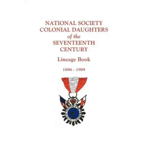 National Society Colonial Daughters of the Seventeenth Century. Lineage Book, 1896-1989 - Paperback