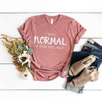 I was normal a few kids ago Tee