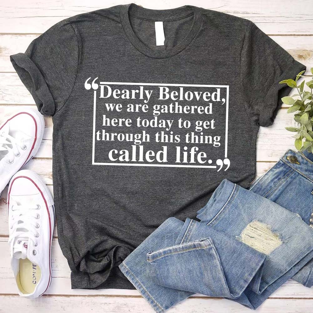 Dearly Beloved Tee – Unisex Funny Quote Shirt