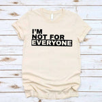 I'm Not For Everyone T-Shirt – Funny Unisex Graphic Tee