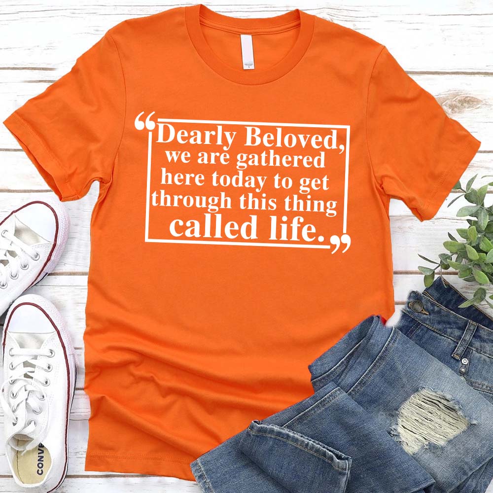 Dearly Beloved Tee – Unisex Funny Quote Shirt
