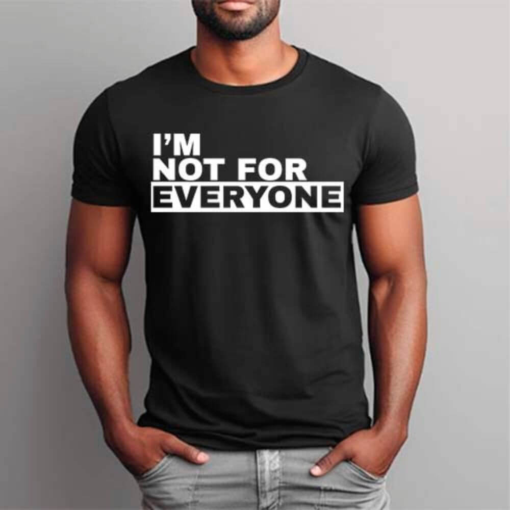I'm Not For Everyone T-Shirt – Funny Unisex Graphic Tee