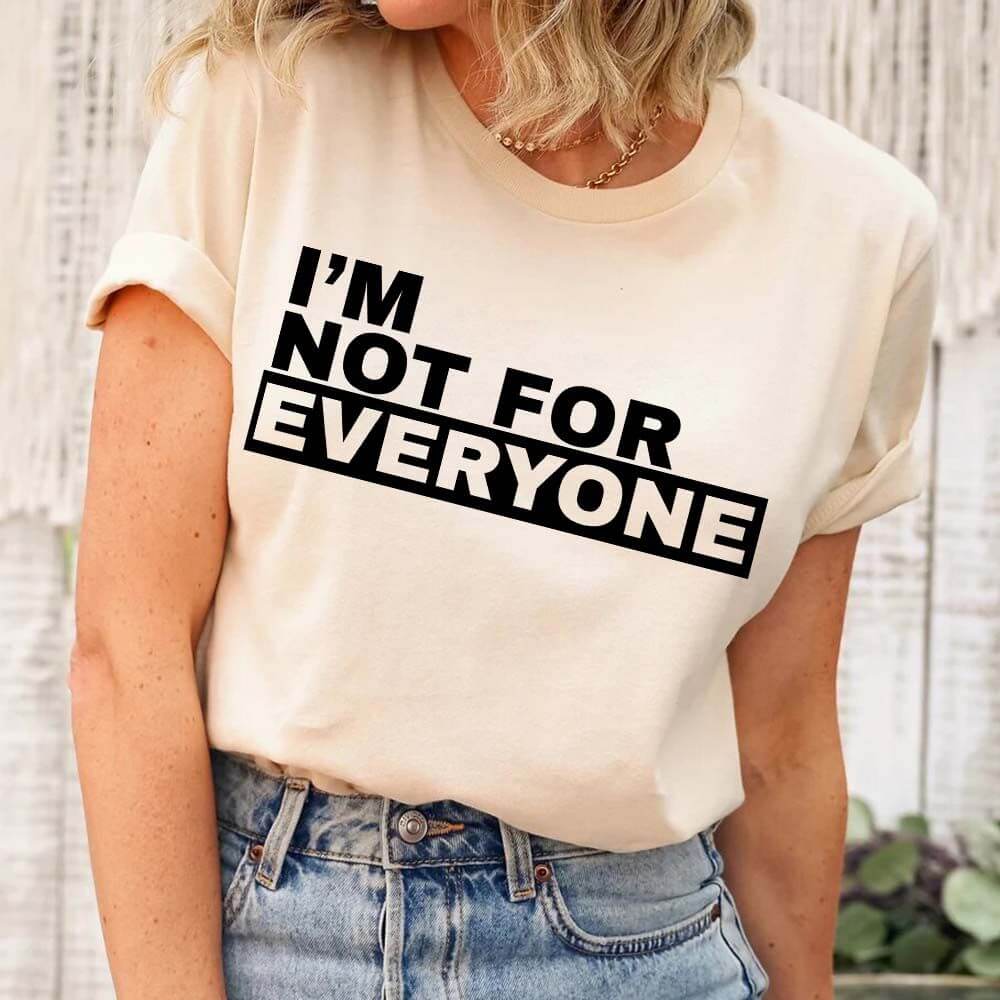 I'm Not For Everyone T-Shirt – Funny Unisex Graphic Tee