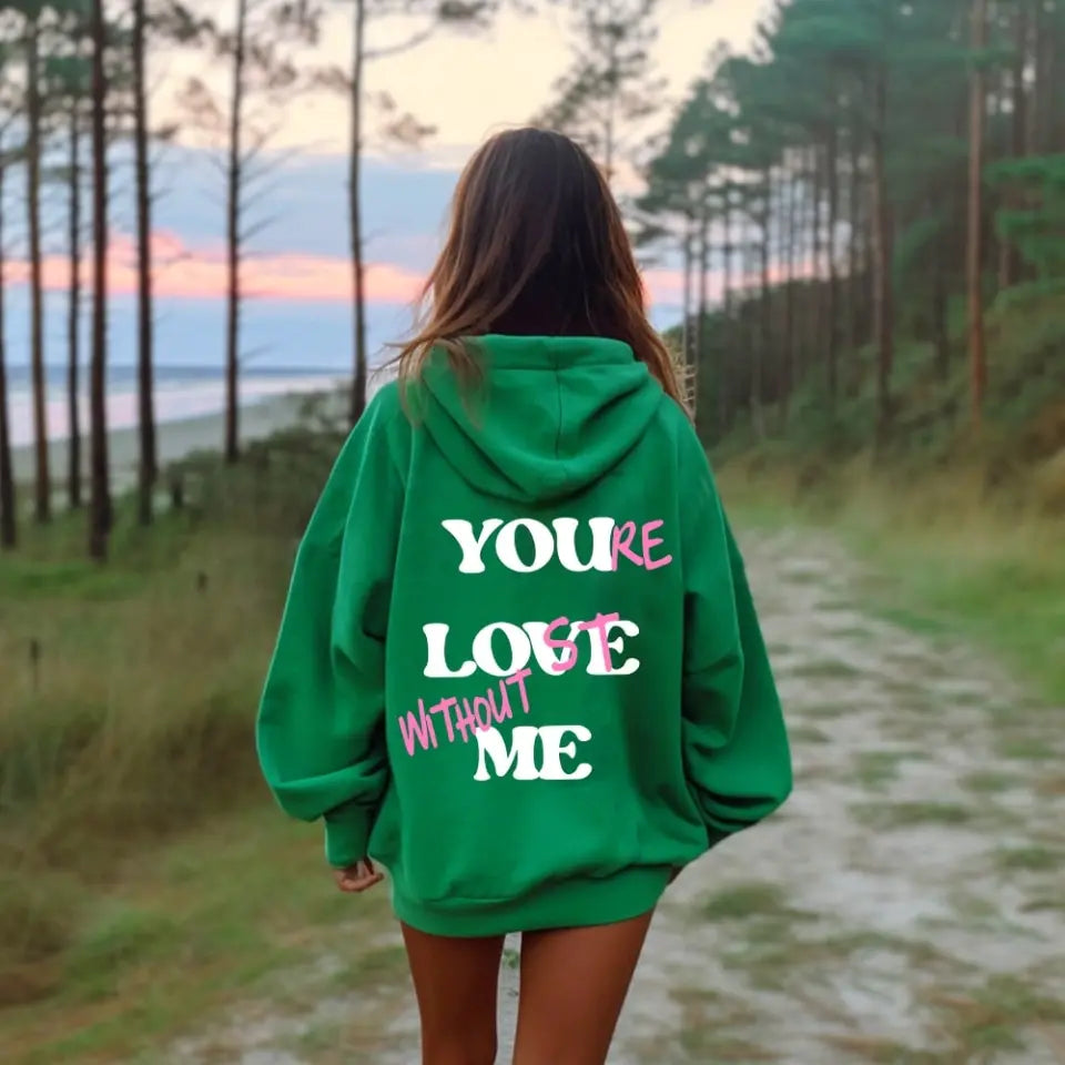 You're Lost Without Me Hoodie 🔥