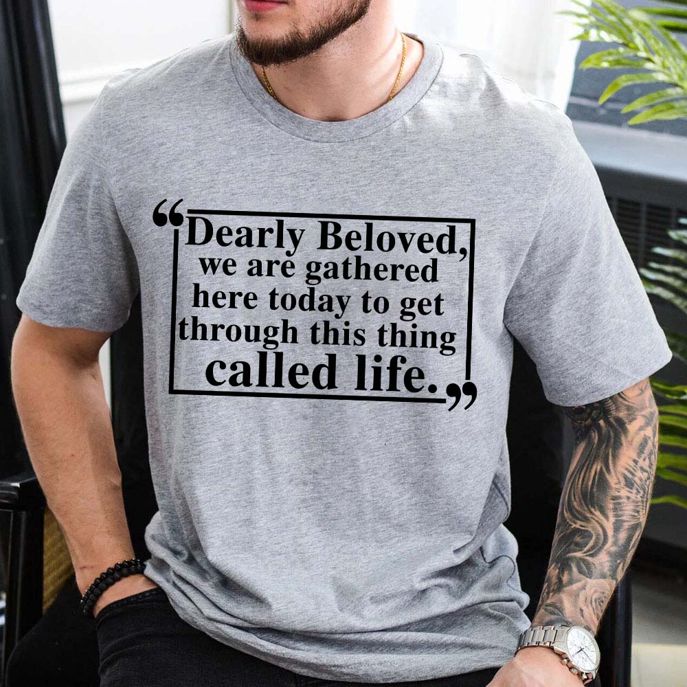 Dearly Beloved Tee – Unisex Funny Quote Shirt