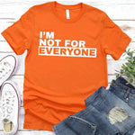 I'm Not For Everyone T-Shirt – Funny Unisex Graphic Tee