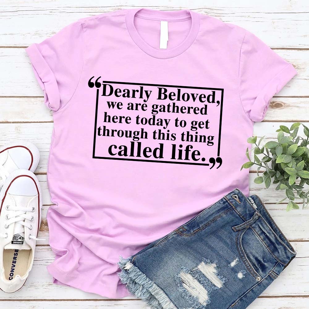 Dearly Beloved Tee – Unisex Funny Quote Shirt