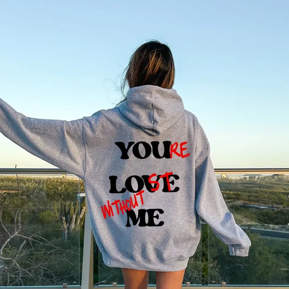 You're Lost Without Me Hoodie 🔥
