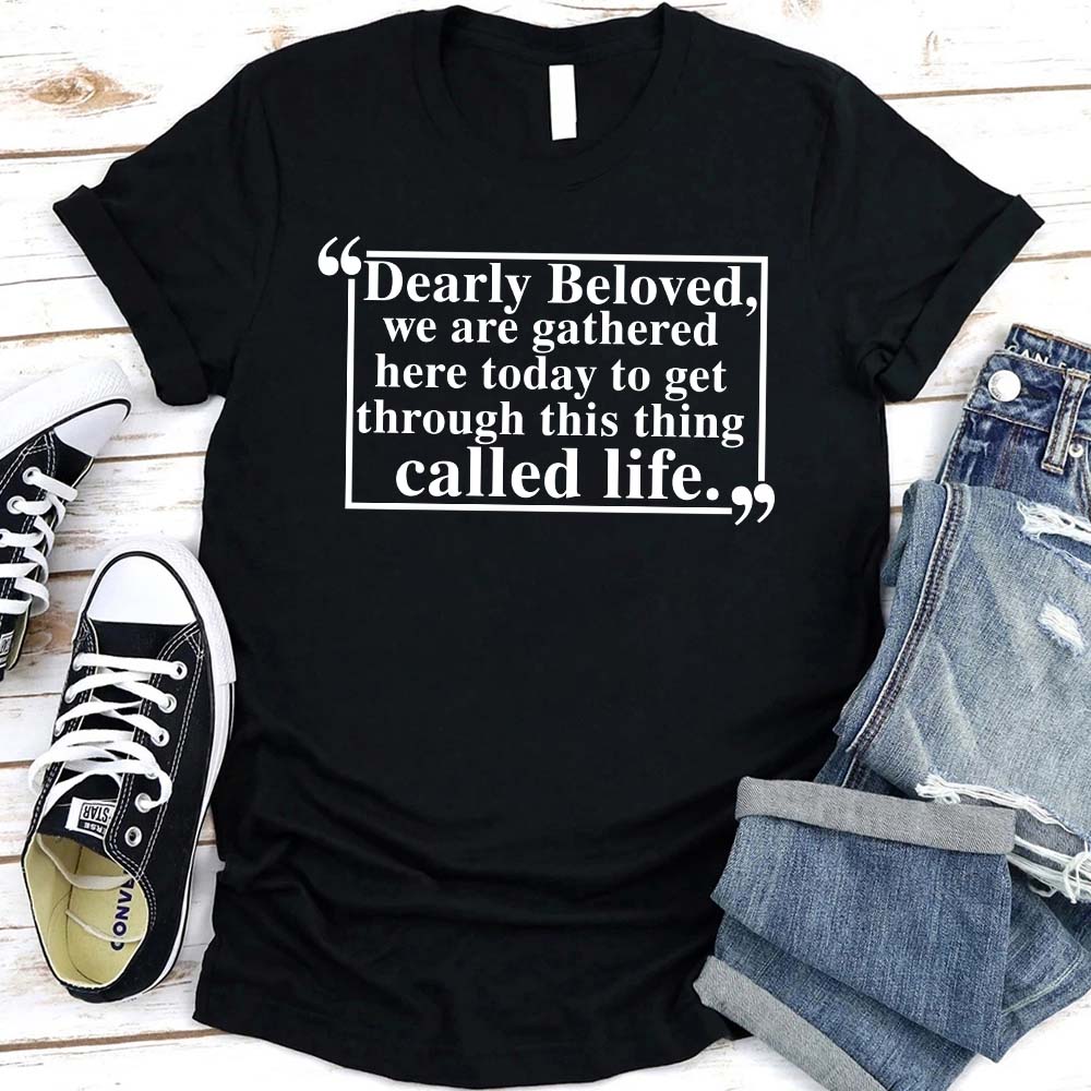 Dearly Beloved Tee – Unisex Funny Quote Shirt