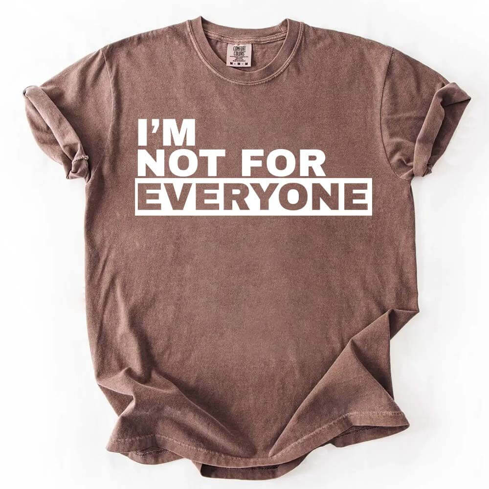 I'm Not For Everyone T-Shirt – Funny Unisex Graphic Tee