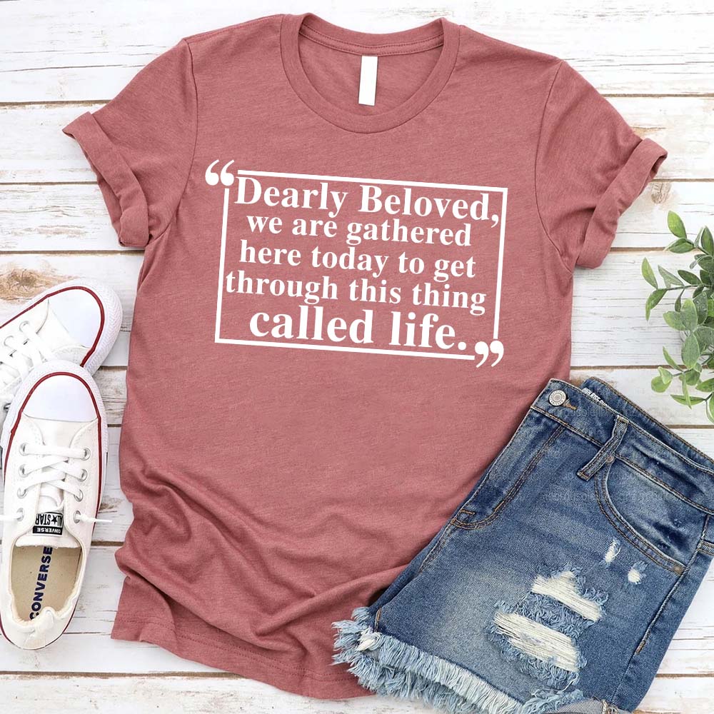 Dearly Beloved Tee – Unisex Funny Quote Shirt