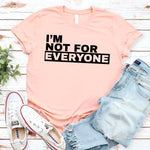I'm Not For Everyone T-Shirt – Funny Unisex Graphic Tee