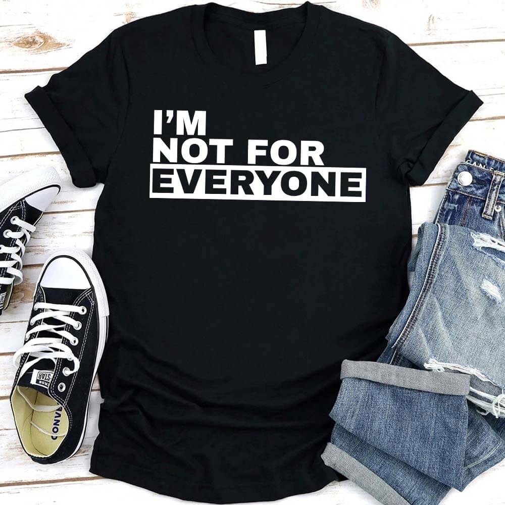 I'm Not For Everyone T-Shirt – Funny Unisex Graphic Tee