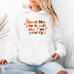 Feed Me Pie And Tell Me I'm Pretty Fall Hoodie
